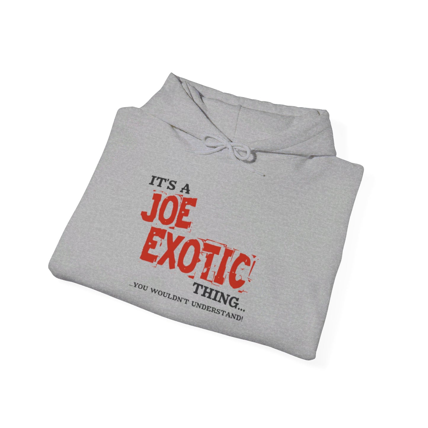 Original Joe Exotic Classic- It's a Joe Exotic Thing You Wouldn't Understand Hooded Sweatshirt