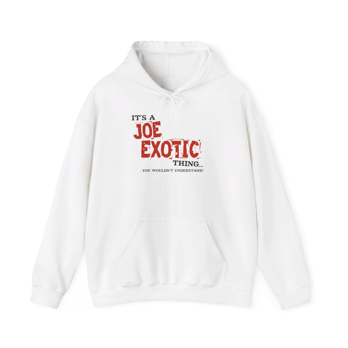 Original Joe Exotic Classic- It's a Joe Exotic Thing You Wouldn't Understand Hooded Sweatshirt