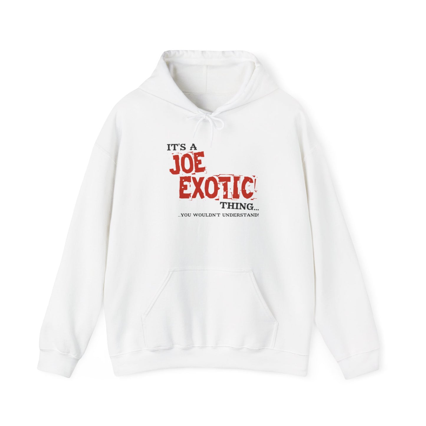 Joe Exotic Classic- It's a Joe Exotic Thing You Wouldn't Understand Hooded Sweatshirt