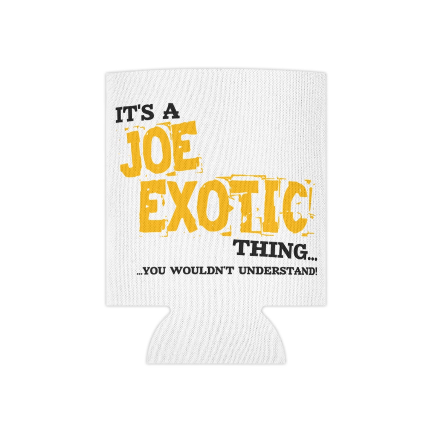 It’s a Joe Exotic Thing Can Cooler