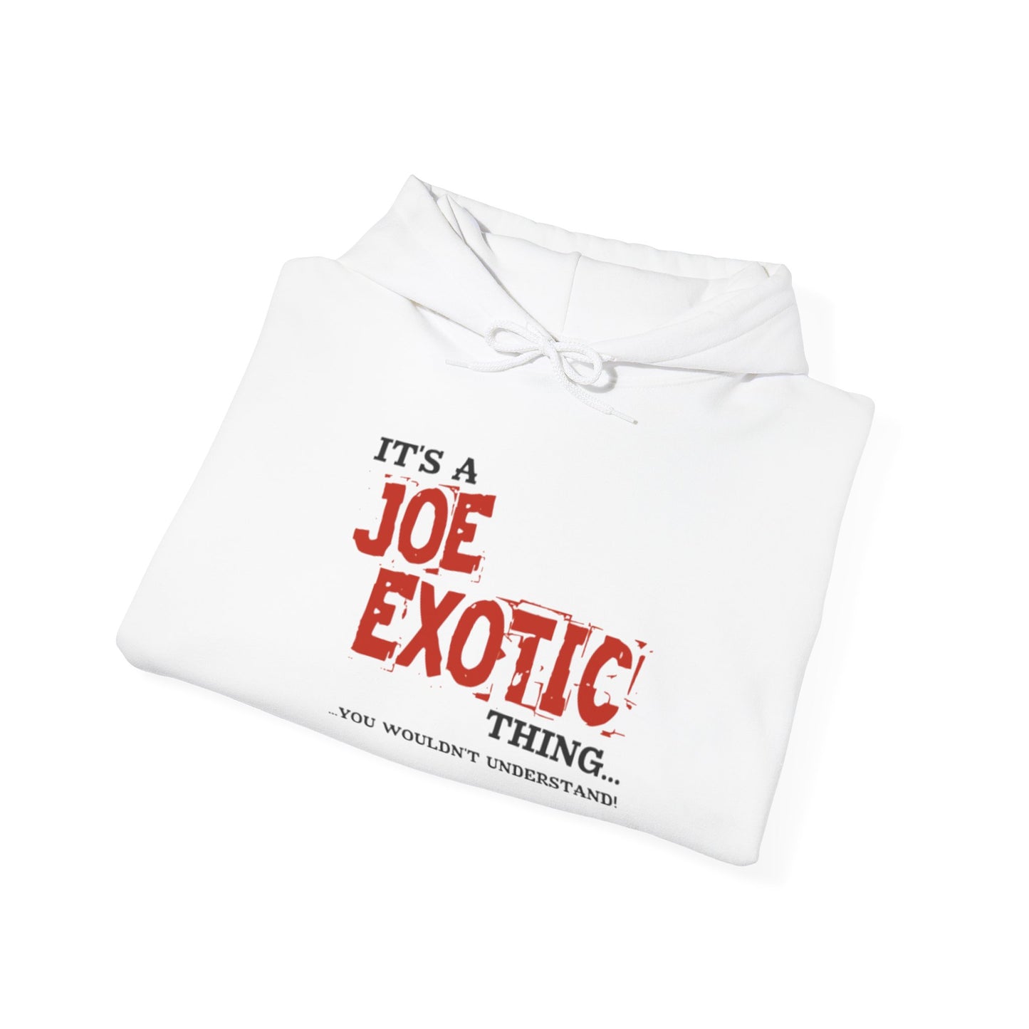 Joe Exotic Classic- It's a Joe Exotic Thing You Wouldn't Understand Hooded Sweatshirt