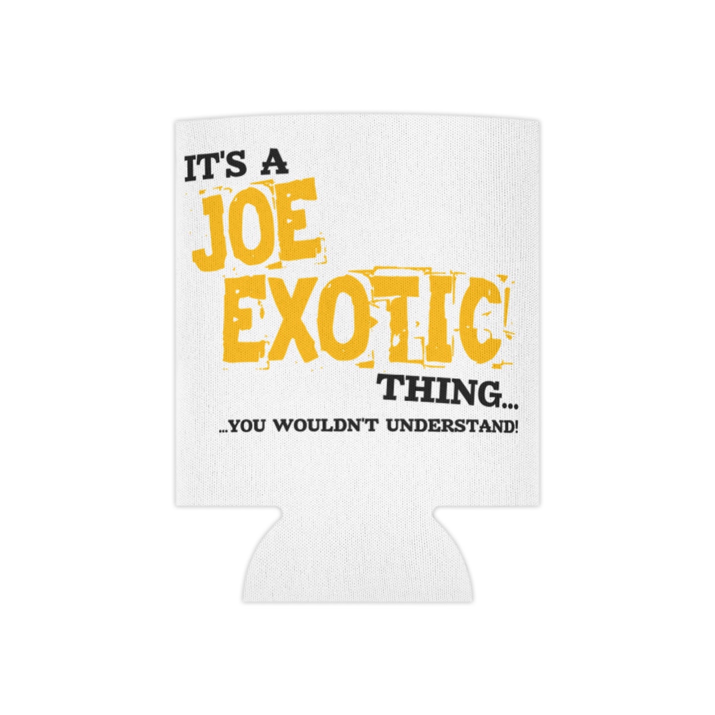 It’s a Joe Exotic Thing Can Cooler