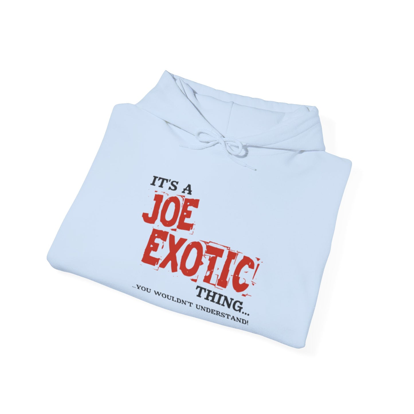 Joe Exotic Classic- It's a Joe Exotic Thing You Wouldn't Understand Hooded Sweatshirt