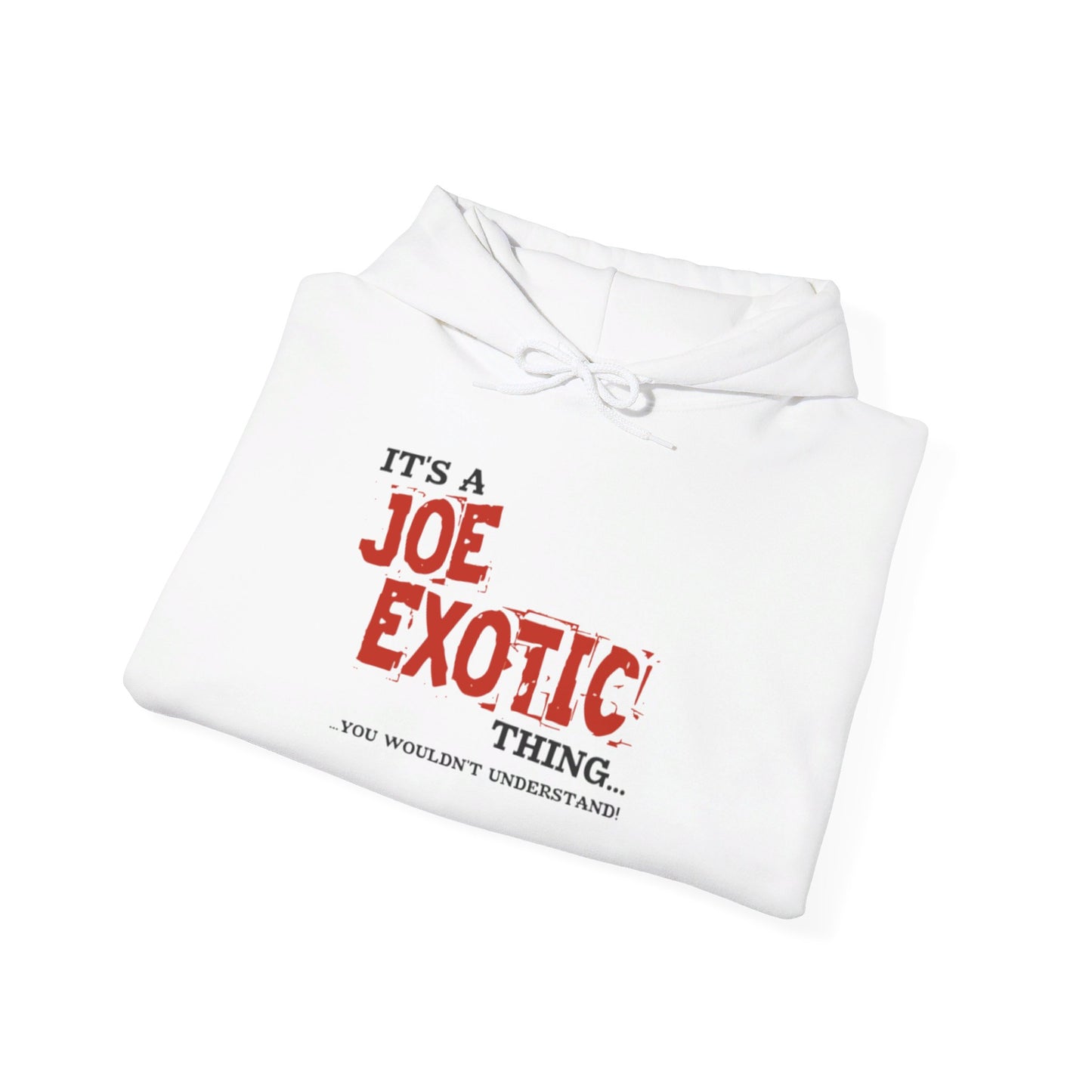 Original Joe Exotic Classic- It's a Joe Exotic Thing You Wouldn't Understand Hooded Sweatshirt