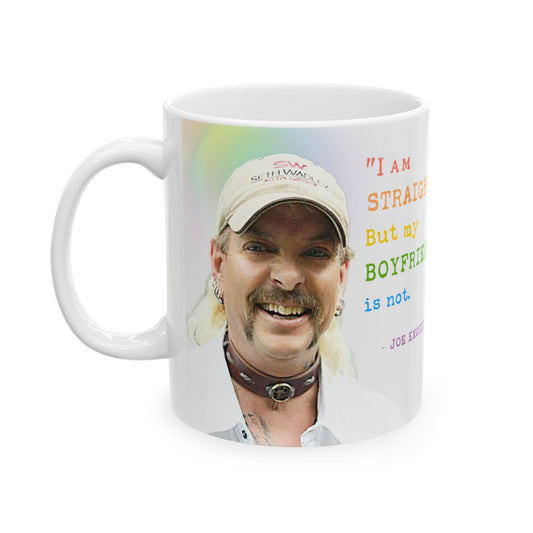 Joe Exotic- I Am Straight My Boyfriend is Not Ceramic Coffee Mug