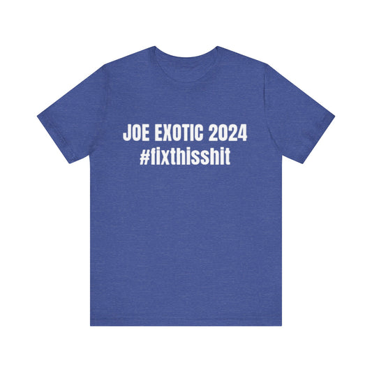Joe Exotic Shirt #fixThisshit